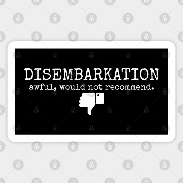 Disembarkation-Awful-Would-Not-Recommend Magnet by Creatifly Graphic Tees